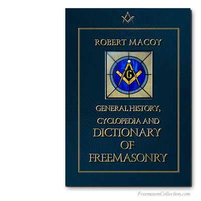  The General History, Cyclopedia and Dictionary of Freemasonry. Robert Macoy 