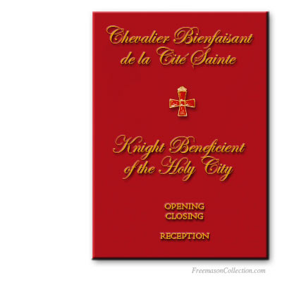 Ritual of the Supreme Degree of C.B.C.S. Chevalier Bienfaisant de la Cit&eacute; Sainte. Knight Beneficient of the Holy City