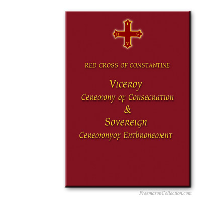 Red Cross of Constantine. Viceroy ceremony of consecration and Sovereign enthronement. Rituel ma&ccedil;onnique.