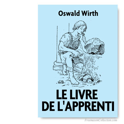 Le Livre de l'Apprenti. Oswald Wirth. 1923. Franc-maçonnerie